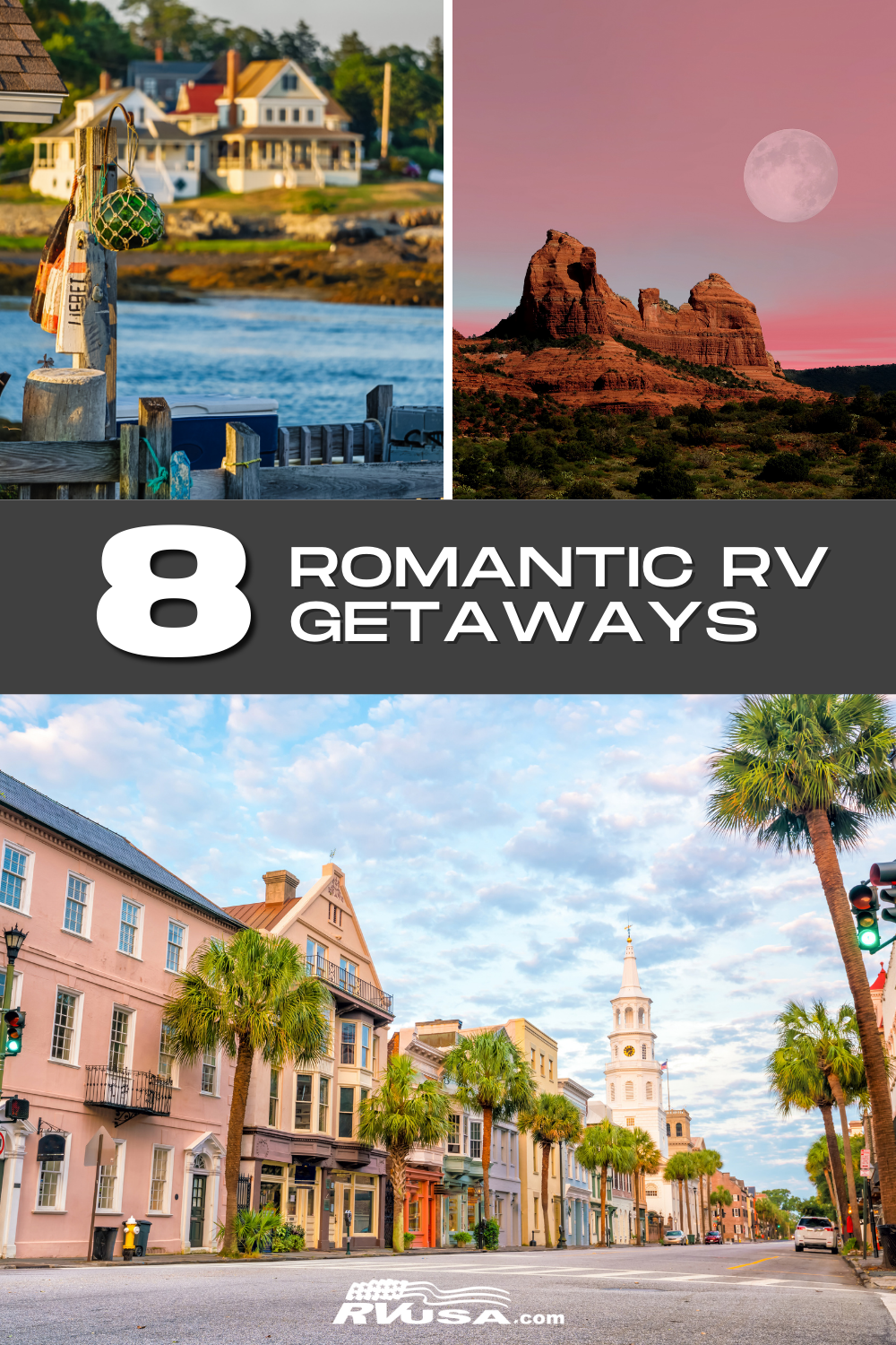 Bar Harbor, Maine + Sedona, Arizona + Charleston, South Carolina photos with text that reads "8 Romantic RV Getaways"